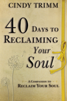 40 Days to Reclaiming Your Soul: A Companion to Reclaim Your Soul 076840469X Book Cover