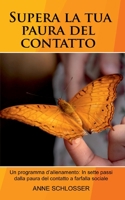 Supera la tua paura del contatto: Un programma d'allenamento: In sette passi dalla paura del contatto a farfalla sociale. (Italian Edition) 2322257168 Book Cover