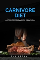 CARNIVORE DIET: The Ultimate Beginner's Guide to Shed Fat, Get Lean, High protein,Increase Energy and Stay Healthy 1712990446 Book Cover