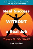 Real Success Without a Real Job: There Is No Life Like It! 1580088007 Book Cover