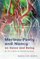 Merleau-Ponty and Nancy on Sense and Being: At the Limits of Phenomenology 1474492428 Book Cover