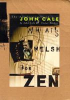 What's Welsh for Zen: The Autobiography of John Cale 1582340684 Book Cover