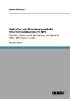 Rechtsform und Finanzierung nach der Unternehmensteuerreform 2008: Seminar "Internationale Besteuerung am: Lehrstuhl VWL - �ffentliche Finanzen 364083965X Book Cover