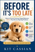 Before It's Too Late: How to Correct Common Puppy Behaviors Before They Become Big Dog Problems B0HB78564B Book Cover