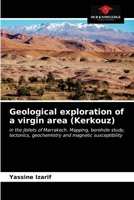 Geological exploration of a virgin area (Kerkouz): in the Jbilets of Marrakech. Mapping, borehole study, tectonics, geochemistry and magnetic susceptibility 6203482277 Book Cover