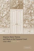 Empress Marie Therese and Music at the Viennese Court, 17921807 0521047374 Book Cover