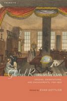 Global Romanticism: Origins, Orientations, and Engagements, 1760 1820 1611486270 Book Cover