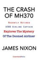 The Crash of Mh370: Recently Retired A380 Airline Captain Explores the Mystery of the Doomed Airliner 0994476035 Book Cover