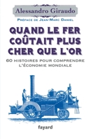 Quand Le Fer Coutait Plus Cher Que L'Or: 60 Histoires Pour Comprendre L'Economie Mondiale 2213685878 Book Cover