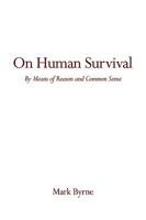 On Human Survival: By Means of Reason and Common Sense 0595525245 Book Cover