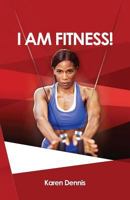 I AM FITNESS! 1941077048 Book Cover