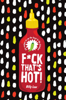 F*ck That's Hot!: 60 recipes to up the heat in the kitchen 1925811417 Book Cover