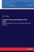 A Guide to the Examination of the Urine 3742828924 Book Cover