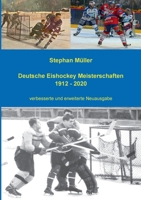 Deutsche Eishockey Meisterschaften 1912 - 2020: verbesserte und erweiterte Neuausgabe (German Edition) 3751996036 Book Cover