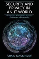 Security and Privacy in an It World: Managing and Meeting Online Regulatory Compliance in the 21st Century 1988360145 Book Cover