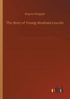 The Story of Young Abraham Lincoln 1514209004 Book Cover
