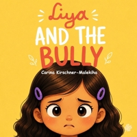 Liya and the Bully: An Empowering Picture Book to Help Children Overcome Bullying, Build Self-Esteem, and Find Their Voice - Facing Mean Behavior, ... at at School and Home (The Liya Collection) B0HBV5XGY4 Book Cover