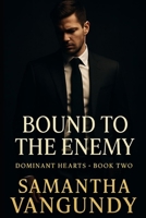 Bound To The Enemy: Dominant Hearts Book Two B0FLPXFYDX Book Cover
