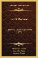 Caroli Molinaei: Opuscula Lectu Dignissima (1605) 1166482782 Book Cover