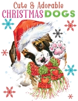 cute & adorable christmas dogs: An Adult Grayscale coloring book Featuring 30+ Christmas Holiday Dogs Designs to Draw (Coloring Book for Relaxation) B08NF32JD9 Book Cover