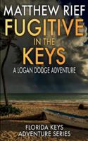 Fugitive in the Keys: A Logan Dodge Adventure (Florida Keys Adventure Series Book 25) B0G4WFDN9J Book Cover