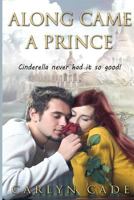 Along Came a Prince: Cinderella never had it so good! 1506145221 Book Cover