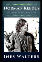 Norman Reedus Stress Away Coloring Book: An Adult Coloring Book Based on The Life of Norman Reedus. 1708202552 Book Cover