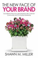 The New Face of Your Brand: Social Brand Advocacy Grows Business with Customer Community and Co-Created Marketing 0692772812 Book Cover