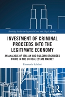 Investment of Criminal Proceeds Into the Legitimate Economy: An Analysis of Italian and Russian Organised Crime in the UK Real Estate Market 1032541938 Book Cover