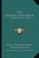 The Golden Path Book: A School Reader 1165107457 Book Cover