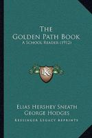 The Golden Path Book: A School Reader 1437308597 Book Cover