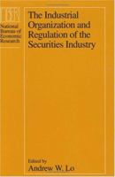 The Industrial Organization and Regulation of the Securities Industry 0226488470 Book Cover