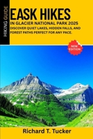 Easy Hikes in Glacier National Park 2025: Discover quiet lakes, hidden falls, and forest paths perfect for any pace B0FJ1XS2SP Book Cover