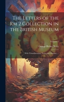 The Letters of the Rm 2 Collection in the British Museum: With Transiliteraion, Notes and Glossary ...; Volume 1 137795286X Book Cover