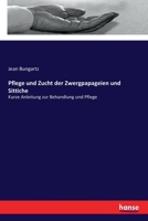 Pflege und Zucht der Zwergpapageien und Sittiche: Kurze Anleitung zur Behandlung und Pflege 9356574472 Book Cover