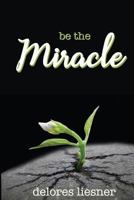 Be the Miracle 194251347X Book Cover