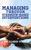 Managing Through Strength-Based Interventions 1639031111 Book Cover
