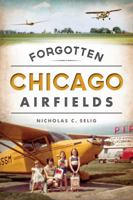 Forgotten Chicago Airfields 1626195544 Book Cover