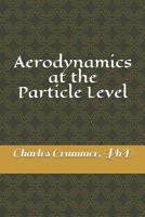 Aerodynamics at the Particle Level: A close look at some of the effects of particle flow without the fluid approximation 0692168001 Book Cover