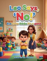 Leo Says “No!”: Everyone Thinks It’s a Game (Leo Finds a Way Series) B0HGG716Q7 Book Cover