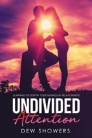 UNDIVIDED ATTENTION: Learning To Deepen Togetherness In Your Relationship B088XWV5D1 Book Cover