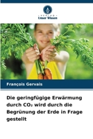 Die geringfügige Erwärmung durch CO2 wird durch die Begrünung der Erde in Frage gestellt (German Edition) 6209940366 Book Cover
