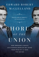 Chorus of the Union: How Abraham Lincoln and Stephen Douglas Set Aside Their Rivalry to Save the Nation 1639366377 Book Cover