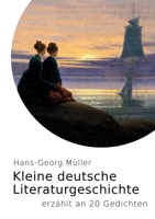 Kleine deutsche Literaturgeschichte: erzählt an 20 Gedichten 3746061377 Book Cover