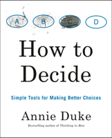 How to Decide: Simple Tools for Making Better Choices 0593418484 Book Cover