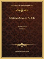 Christian Science, As It Is: An Analysis 1161738193 Book Cover