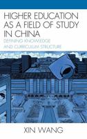 Higher Education as a Field of Study in China: Defining Knowledge and Curriculum Structure (Emerging Perspectives on Education in China) 0739134280 Book Cover