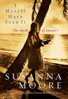 I Myself Have Seen It: The Myth of Hawai'i 0792265289 Book Cover