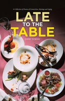Late to the Table: A Collection of Poems of Connection, Musings and Aging 183418374X Book Cover