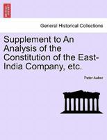 Supplement to An Analysis of the Constitution of the East-India Company: And of the Laws Passed by P 1241396493 Book Cover